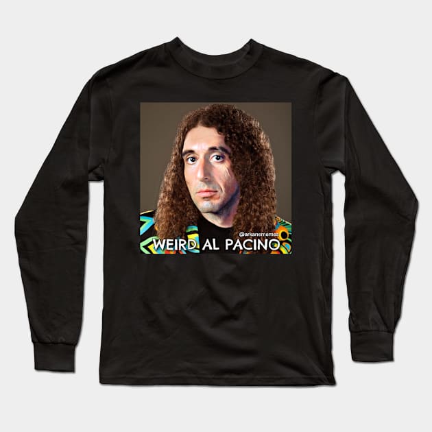 Weird Al Pacino Long Sleeve T-Shirt by arkanememes